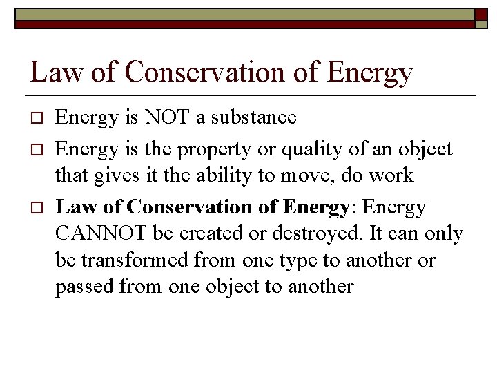 Law of Conservation of Energy o o o Energy is NOT a substance Energy