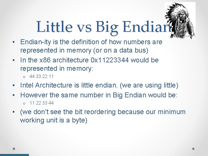 Little vs Big Endian • Endian-ity is the definition of how numbers are represented