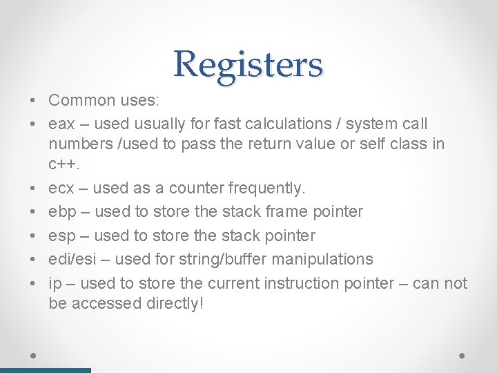 Registers • Common uses: • eax – used usually for fast calculations / system