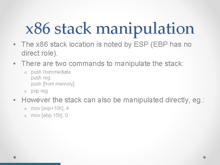 x 86 stack manipulation • The x 86 stack location is noted by ESP