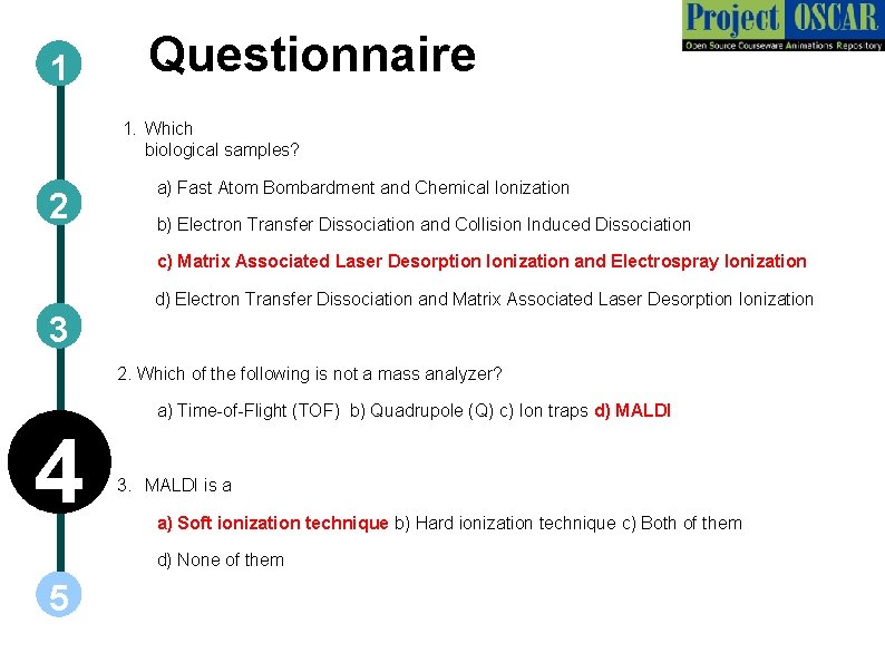 1 Questionnaire 1. Which biological samples? 2 a) Fast Atom Bombardment and Chemical Ionization