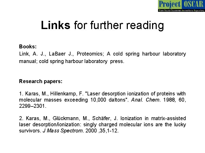 Links for further reading Books: Link, A. J. , La. Baer J. , Proteomics;