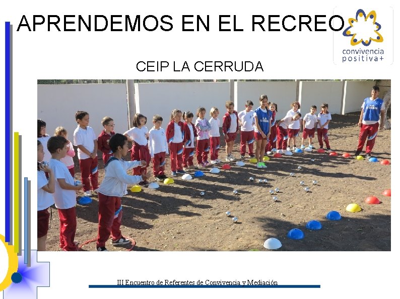 APRENDEMOS EN EL RECREO CEIP LA CERRUDA III Encuentro de Referentes de Convivencia y