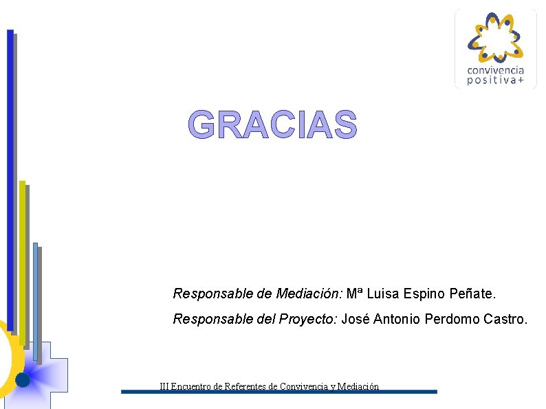 GRACIAS Responsable de Mediación: Mª Luisa Espino Peñate. Responsable del Proyecto: José Antonio Perdomo