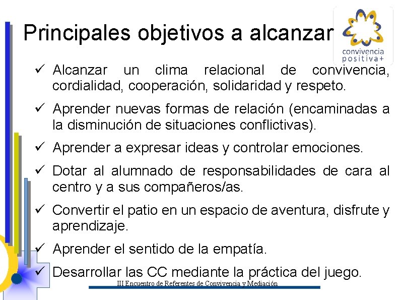 Principales objetivos a alcanzar ü Alcanzar un clima relacional de convivencia, cordialidad, cooperación, solidaridad