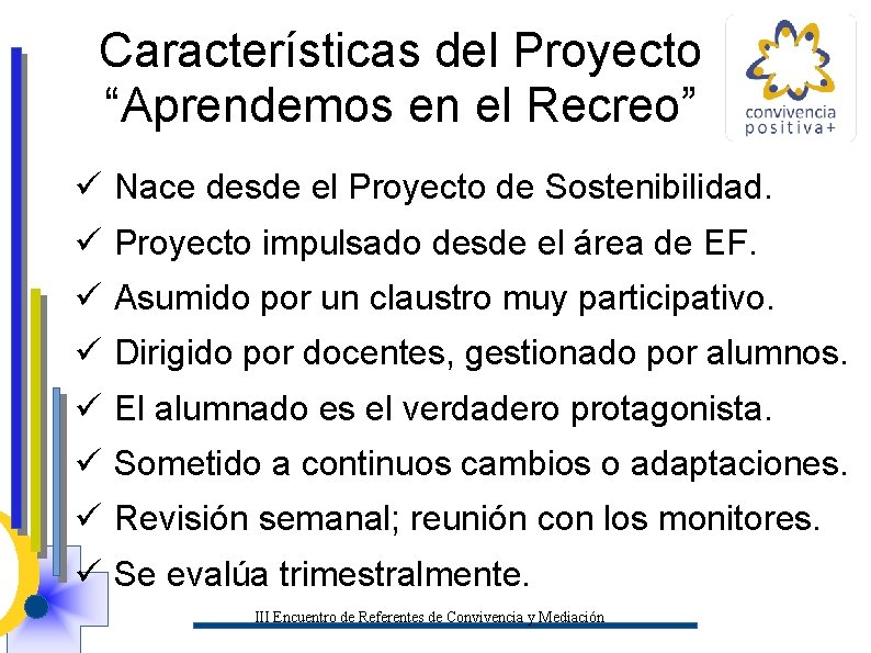 Características del Proyecto “Aprendemos en el Recreo” ü Nace desde el Proyecto de Sostenibilidad.