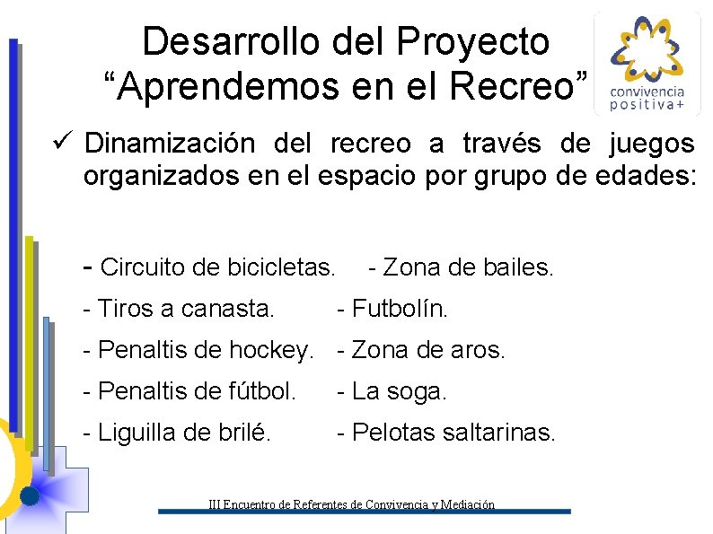 Desarrollo del Proyecto “Aprendemos en el Recreo” ü Dinamización del recreo a través de