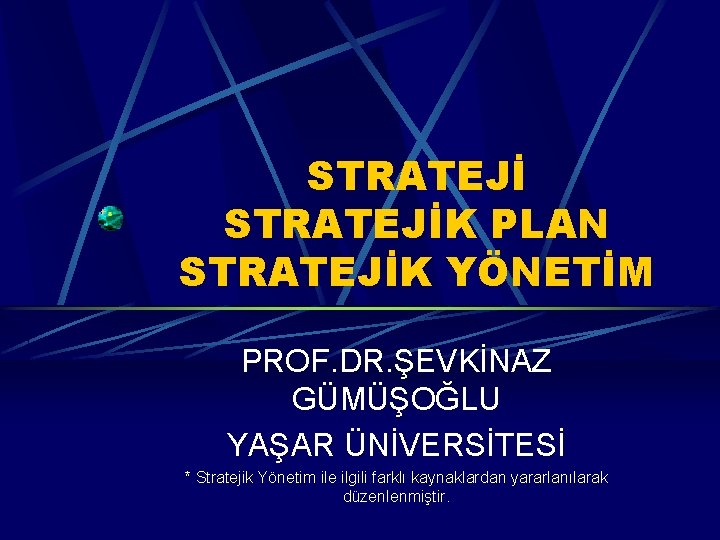 STRATEJİK PLAN STRATEJİK YÖNETİM PROF. DR. ŞEVKİNAZ GÜMÜŞOĞLU YAŞAR ÜNİVERSİTESİ * Stratejik Yönetim ile