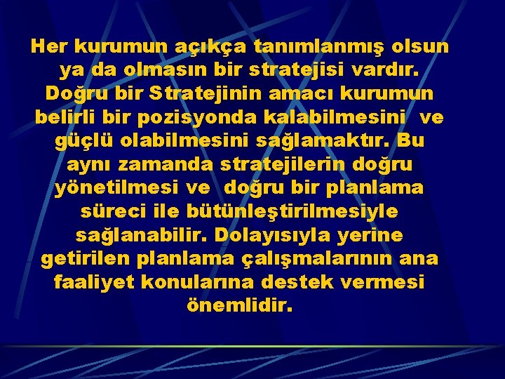 Her kurumun açıkça tanımlanmış olsun ya da olmasın bir stratejisi vardır. Doğru bir Stratejinin
