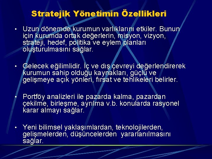 Stratejik Yönetimin Özellikleri • Uzun dönemde kurumun varlıklarını etkiler. Bunun için kurumda ortak değerlerin,