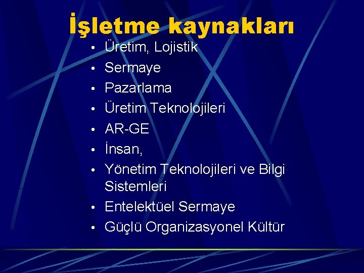 İşletme kaynakları • Üretim, Lojistik • Sermaye • Pazarlama • Üretim Teknolojileri • AR-GE