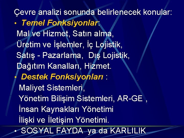 Çevre analizi sonunda belirlenecek konular: • Temel Fonksiyonlar: Mal ve Hizmet, Satın alma, Üretim