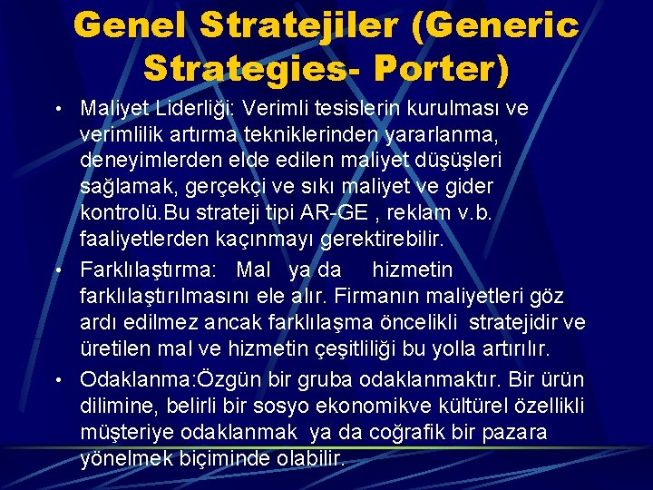 Genel Stratejiler (Generic Strategies- Porter) • Maliyet Liderliği: Verimli tesislerin kurulması ve verimlilik artırma