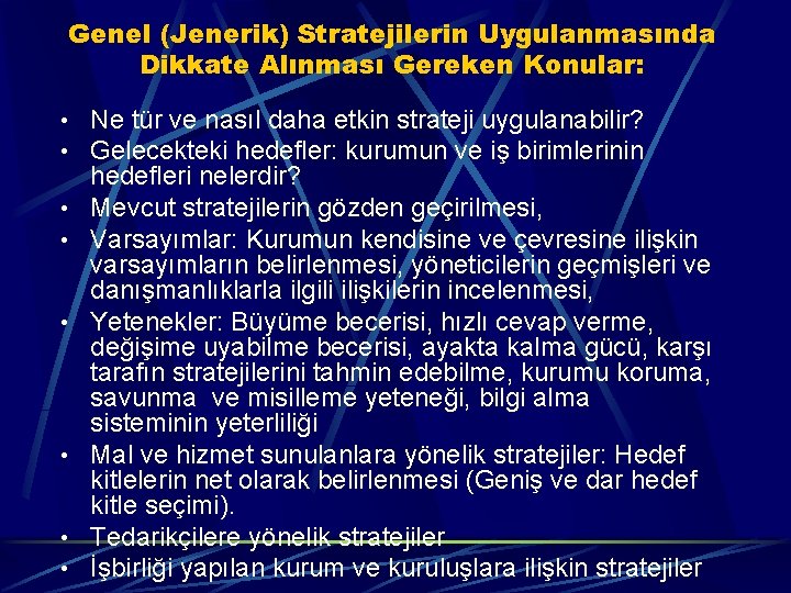 Genel (Jenerik) Stratejilerin Uygulanmasında Dikkate Alınması Gereken Konular: • Ne tür ve nasıl daha