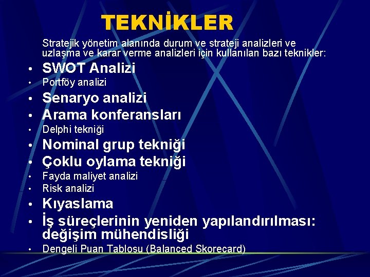 TEKNİKLER Stratejik yönetim alanında durum ve strateji analizleri ve uzlaşma ve karar verme analizleri