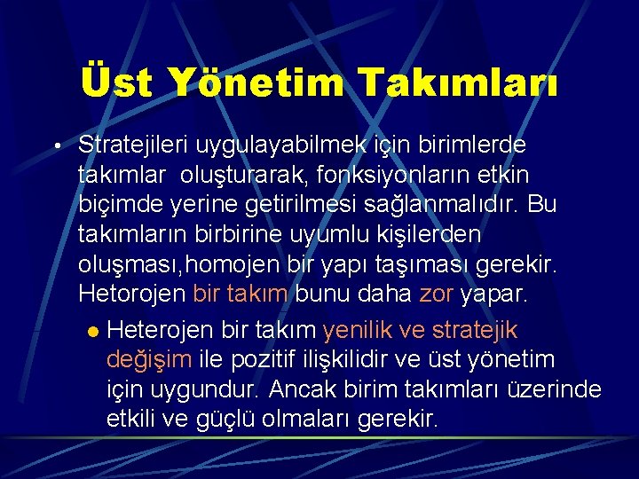 Üst Yönetim Takımları • Stratejileri uygulayabilmek için birimlerde takımlar oluşturarak, fonksiyonların etkin biçimde yerine