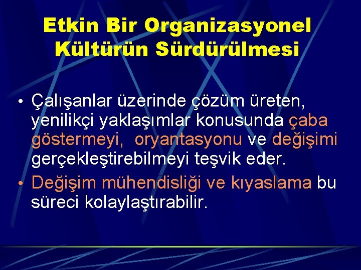 Etkin Bir Organizasyonel Kültürün Sürdürülmesi • Çalışanlar üzerinde çözüm üreten, yenilikçi yaklaşımlar konusunda çaba