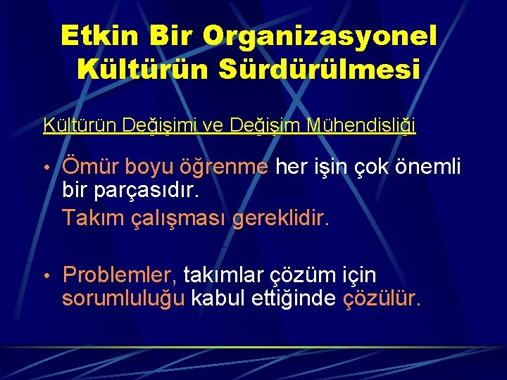 Etkin Bir Organizasyonel Kültürün Sürdürülmesi Kültürün Değişimi ve Değişim Mühendisliği • Ömür boyu öğrenme