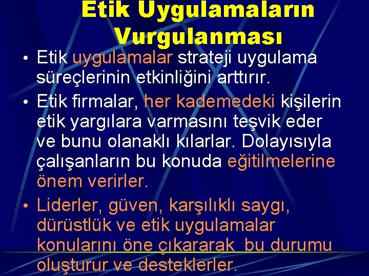 Etik Uygulamaların Vurgulanması • Etik uygulamalar strateji uygulama süreçlerinin etkinliğini arttırır. • Etik firmalar,