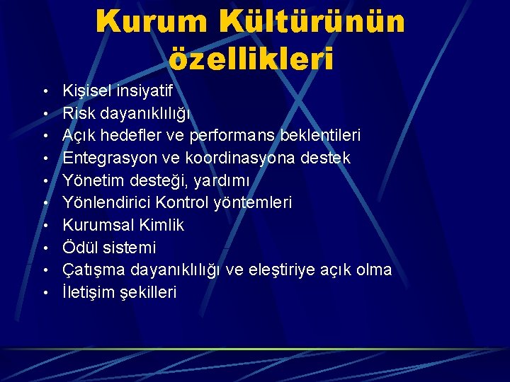 Kurum Kültürünün özellikleri • Kişisel insiyatif • Risk dayanıklılığı • Açık hedefler ve performans