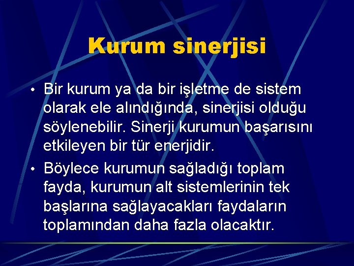 Kurum sinerjisi • Bir kurum ya da bir işletme de sistem olarak ele alındığında,
