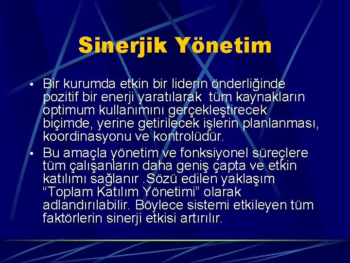 Sinerjik Yönetim • Bir kurumda etkin bir liderin önderliğinde pozitif bir enerji yaratılarak tüm
