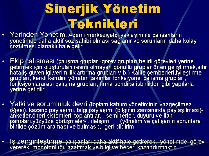 Sinerjik Yönetim Teknikleri • Yerinden Yönetim: Ademi merkeziyetçi yaklaşım ile çalışanların yönetimde daha aktif