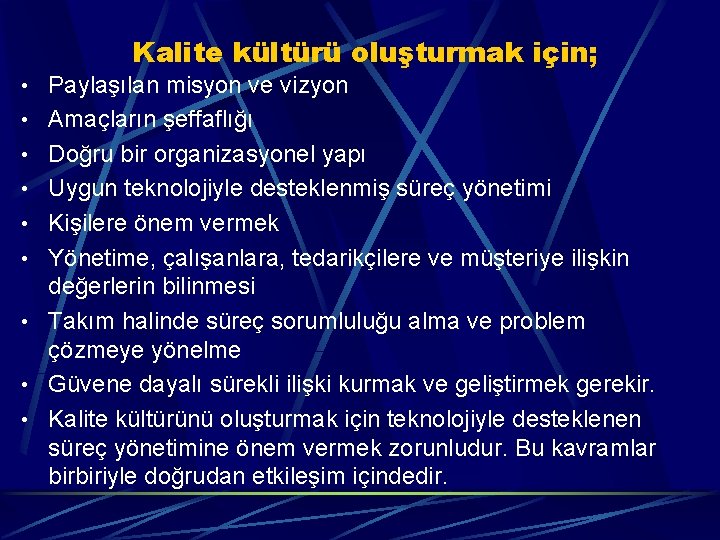 Kalite kültürü oluşturmak için; • Paylaşılan misyon ve vizyon • Amaçların şeffaflığı • Doğru