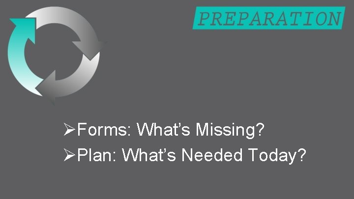 ØForms: What’s Missing? ØPlan: What’s Needed Today? 