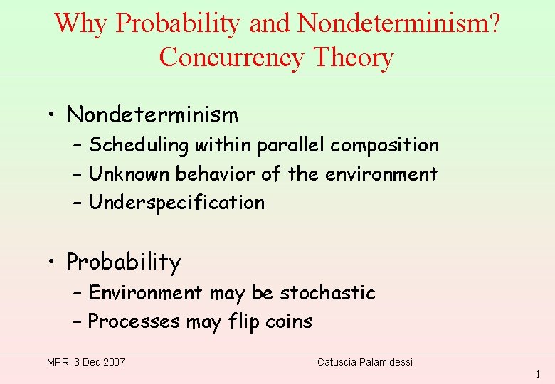 Why Probability and Nondeterminism? Concurrency Theory • Nondeterminism – Scheduling within parallel composition –