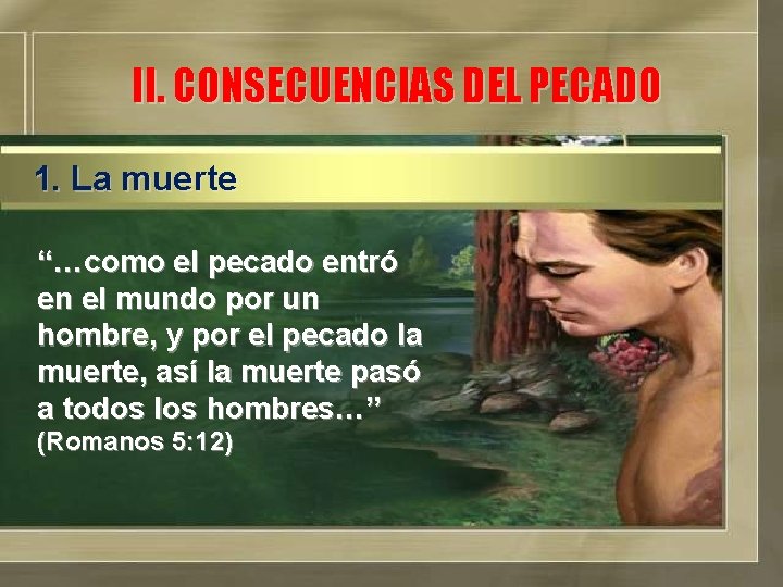 II. CONSECUENCIAS DEL PECADO 1. La muerte “…como el pecado entró en el mundo