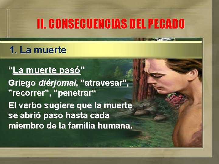 II. CONSECUENCIAS DEL PECADO 1. La muerte “La muerte pasó” Griego diérjomai, "atravesar", "recorrer",