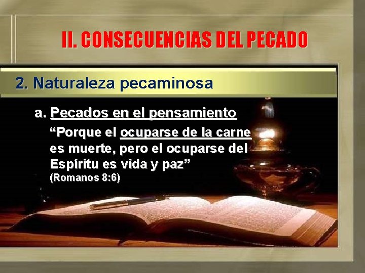 II. CONSECUENCIAS DEL PECADO 2. Naturaleza pecaminosa a. Pecados en el pensamiento “Porque el