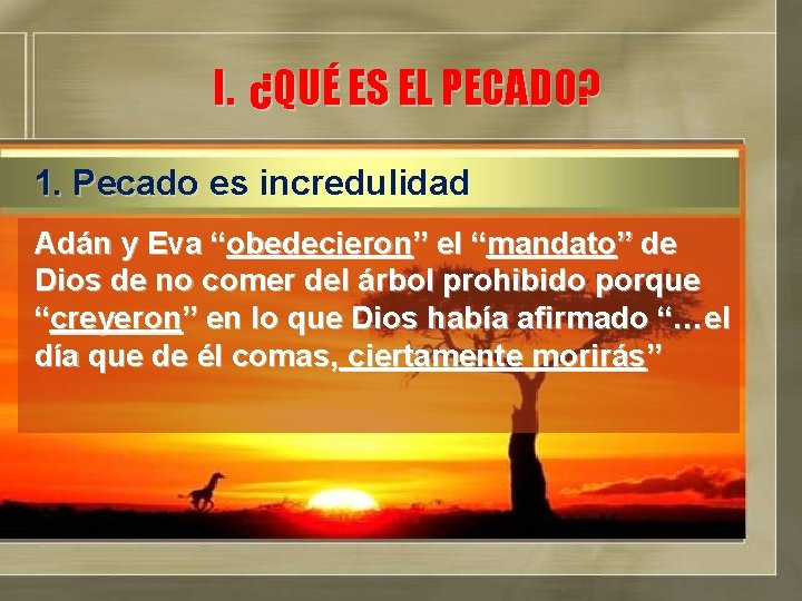 I. ¿QUÉ ES EL PECADO? 1. Pecado es incredulidad Adán y Eva “obedecieron” el