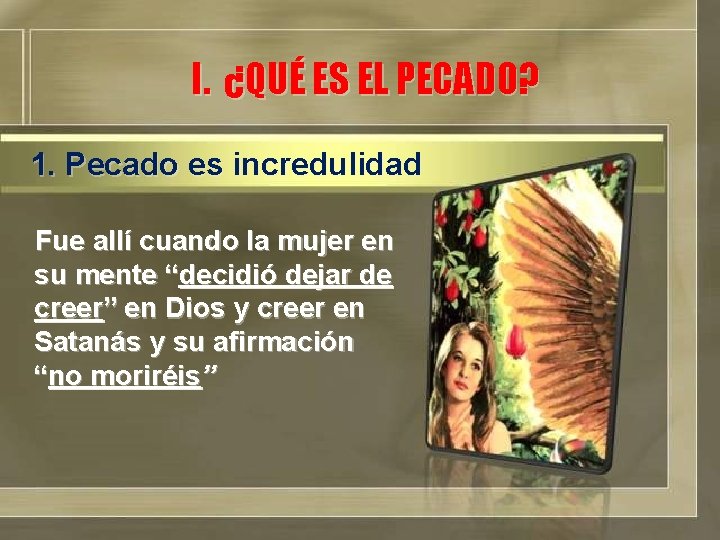 I. ¿QUÉ ES EL PECADO? 1. Pecado es incredulidad Fue allí cuando la mujer