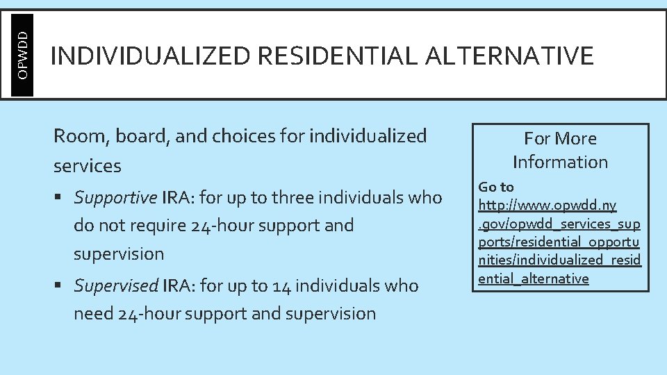 OPWDD INDIVIDUALIZED RESIDENTIAL ALTERNATIVE Room, board, and choices for individualized services § Supportive IRA: