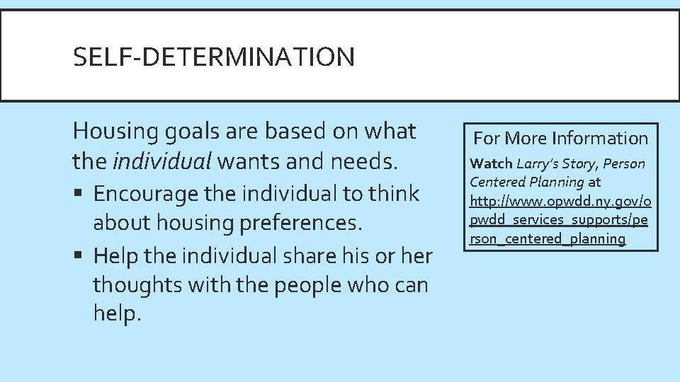 SELF-DETERMINATION Housing goals are based on what the individual wants and needs. § Encourage