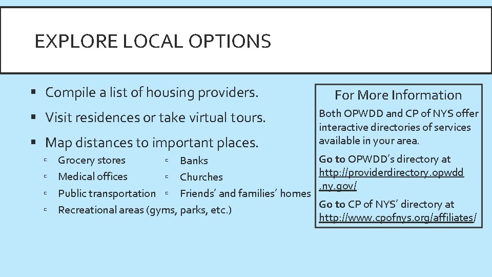 EXPLORE LOCAL OPTIONS § Compile a list of housing providers. § Visit residences or