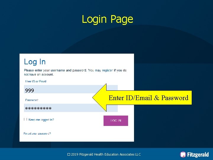 Login Page 999 Enter ID/Email & Password ***** � 2019 Fitzgerald Health Education Associates