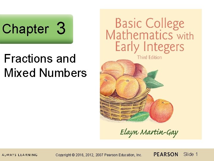 Chapter 23 Fractions and Mixed Numbers Copyright © 2016, 2012, 2007 Pearson Education, Inc.