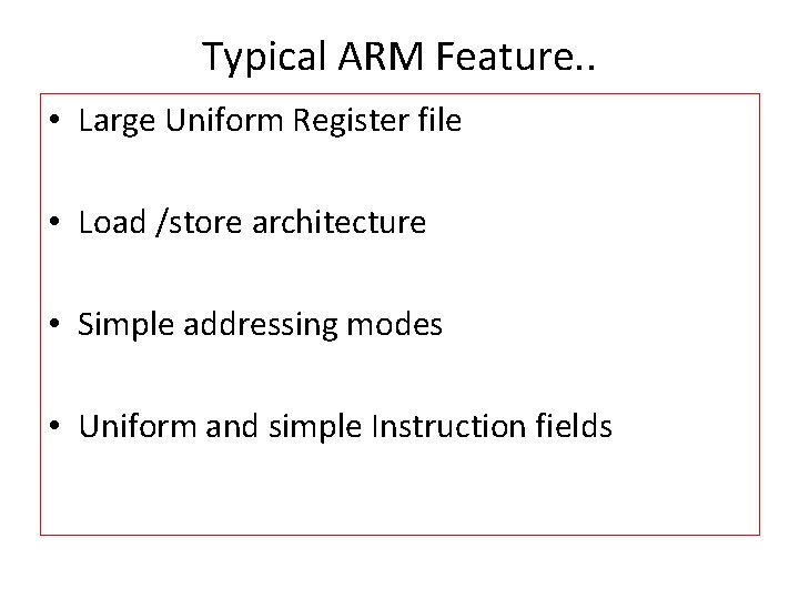 Typical ARM Feature. . • Large Uniform Register file • Load /store architecture • Typical ARM Feature. . • Large Uniform Register file • Load /store architecture •
