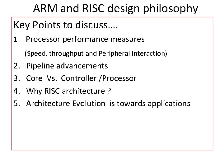 ARM and RISC design philosophy Key Points to discuss…. 1. Processor performance measures (Speed,