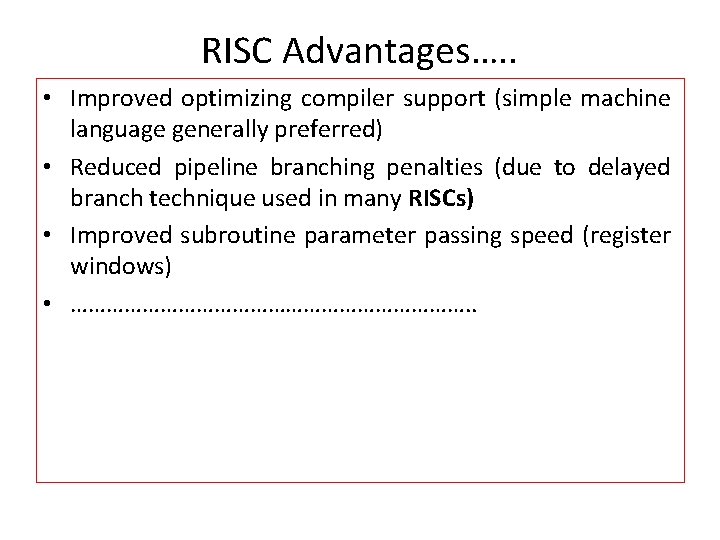 RISC Advantages…. . • Improved optimizing compiler support (simple machine language generally preferred) • RISC Advantages…. . • Improved optimizing compiler support (simple machine language generally preferred) •