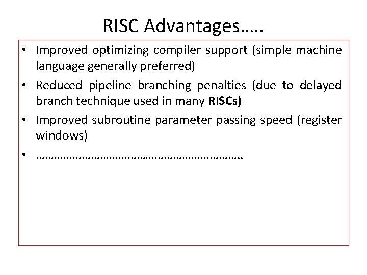 RISC Advantages…. . • Improved optimizing compiler support (simple machine language generally preferred) •