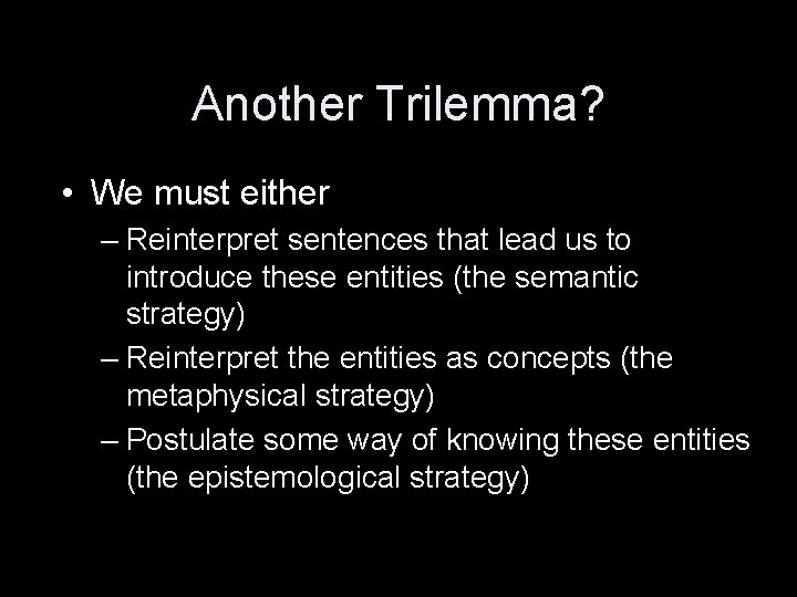 Another Trilemma? • We must either – Reinterpret sentences that lead us to introduce