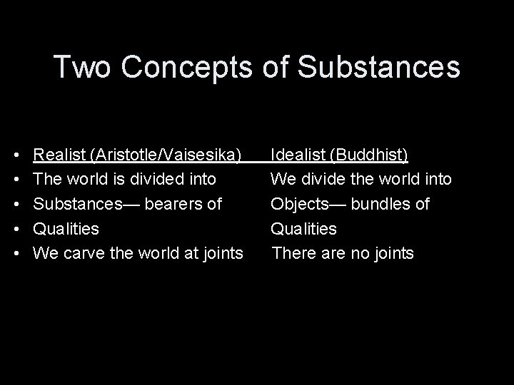Two Concepts of Substances • • • Realist (Aristotle/Vaisesika) The world is divided into