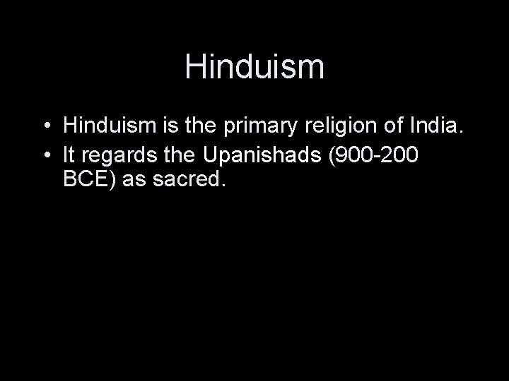 Hinduism • Hinduism is the primary religion of India. • It regards the Upanishads