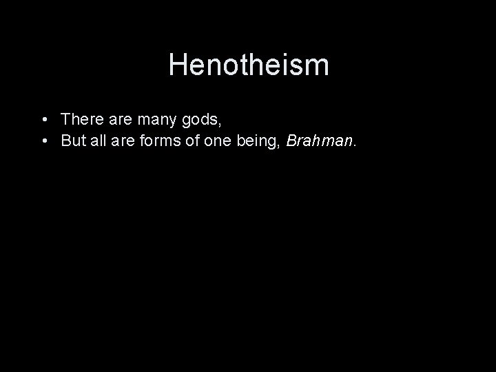 Henotheism • There are many gods, • But all are forms of one being,
