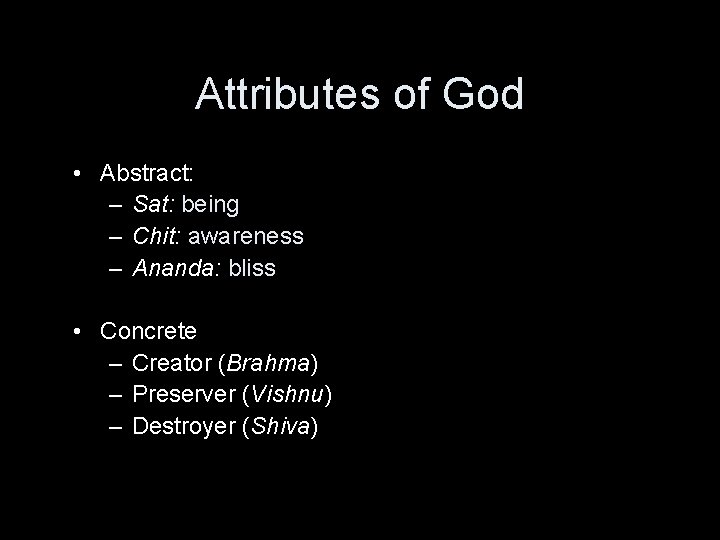 Attributes of God • Abstract: – Sat: being – Chit: awareness – Ananda: bliss