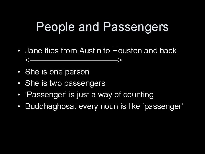 People and Passengers • Jane flies from Austin to Houston and back <——————> •